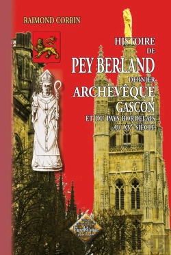 Bertrand.pt - Histoire De Pey Berland ; Dernier Archevêque Gascon Et Du Pays Bordelais Au Xve Siècle (Édition 2011)