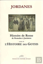Histoire De Rome De Romulus À Justinien ; L'Histoire Des Goths