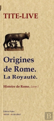 Histoire De Rome Tome 1 ; Origine De Rome ; La Royauté