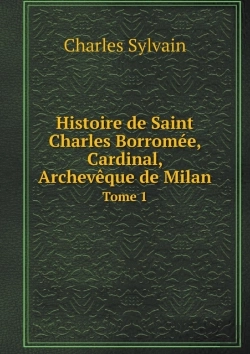 Bertrand.pt - Histoire De Saint Charles Borromee, Cardinal, Archeveque De Milan Tome 1