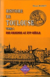 Histoire De Toulouse T.1 ; Des Origines Au Xvie Siècle