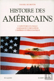 Histoire Des Americains ; L'Aventure Coloniale Naissance D'Une Nation L'Experience Democratique