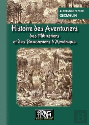 Histoire Des Aventuriers ; Des Flibustiers Et Des Boucaniers D'Amérique
