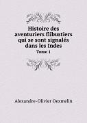 Histoire Des Aventuriers Flibustiers Qui Se Sont Signales Dans Les Indes Tome 1