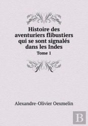 Histoire Des Aventuriers Flibustiers Qui Se Sont Signales Dans Les Indes Tome 1