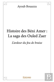 Histoire Des Beni Amer : La Saga Des Ouled Zaer - L'Ardeur Du Feu De Braise