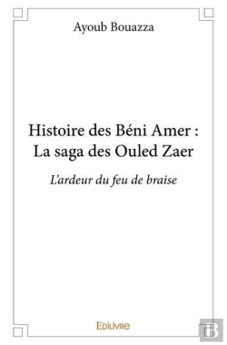 Bertrand.pt - Histoire Des Beni Amer : La Saga Des Ouled Zaer - L'Ardeur Du Feu De Braise