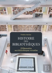 Histoire Des Bibliothèques ; D'Alexandrie Aux Bibliothèques Virtuelles