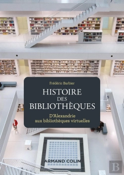 Bertrand.pt - Histoire Des Bibliothèques ; D'Alexandrie Aux Bibliothèques Virtuelles