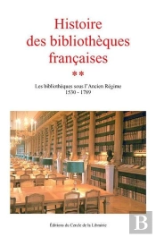 Histoire Des Bibliothèques Françaises Tome 2 ; Les Bibliothèques Sous L'Ancien Régime 1530-1789