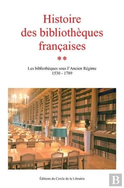 Bertrand.pt - Histoire Des Bibliothèques Françaises Tome 2 ; Les Bibliothèques Sous L'Ancien Régime 1530-1789