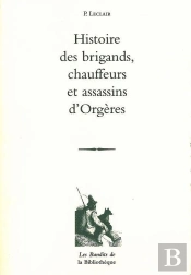 Histoire Des Brigands, Chauffeurs Et Assassins D'Orgères