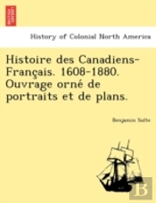 Histoire Des Canadiens-Franc Ais. 1608-1