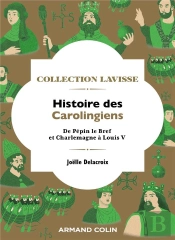 Histoire Des Carolingiens - De Pepin Le Bref Et Charlemagne A Louis V