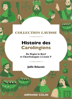 Bertrand.pt - Histoire Des Carolingiens - De Pepin Le Bref Et Charlemagne A Louis V