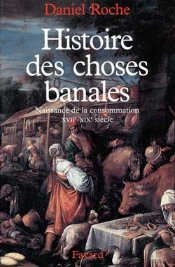 Histoire Des Choses Banales ; Naissance De La Consommation Xvii-Xix Siècle