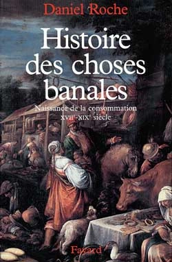 Bertrand.pt - Histoire Des Choses Banales ; Naissance De La Consommation Xvii-Xix Siècle