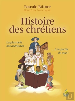Bertrand.pt - Histoire Des Chrétiens ; La Plus Belle Des Aventures À La Portée De Tous !