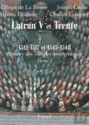 Histoire Des Conciles Oecuméniques, Tome 10 : Latran V Et Trente (1512-1517, 1545-1548)