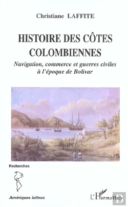 Bertrand.pt - Histoire Des Cotes Colombiennes ; Navigation, Commerce Et Guerres Civiles A L'Epoque De Bolivar
