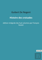 Histoire Des Croisades : Chroniques Des Croisades: Conquêtes Et Conflits En Terre Sainte