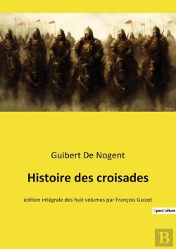 Bertrand.pt - Histoire Des Croisades : Chroniques Des Croisades: De La Première Croisade À La Fondation Du Royaume De Jérusalem