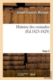 Histoire Des Croisades T.3 Edition 1825 1829