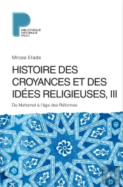 Histoire Des Croyances Et Des Idées Religieuses Tome 3 ; De Mahomet À L'Âge Des Réformes