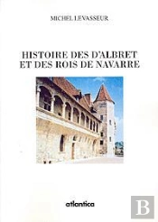 Histoire Des D'Albret Et Des Rois De Navarre