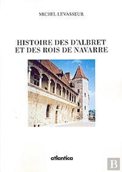 Bertrand.pt - Histoire Des D'Albret Et Des Rois De Navarre