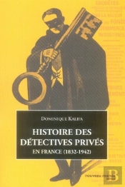 Histoire Des Détectives Privés En France, 1832-1942