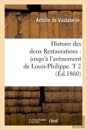 Histoire Des Deux Restaurations T.2 Edition 1860