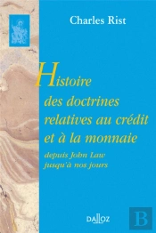Histoire Des Doctrines Relatives Au Crédit Et À La Monnaie Depuis John Law Jusqu'À Nos Jours - Réimpression De La 2e Édition De 1951