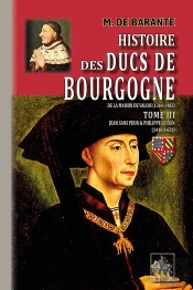 Histoire Des Ducs De Bourgogne De La Maison De Valois (1364-1482) Tome 3 ; Jean Sans Peur Et Philippe Le Bon (1416-1431)