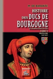 Histoire Des Ducs De Bourgogne De La Maison De Valois (1364-1482) Tome 5 ; Philippe Le Bon (1453-1467)