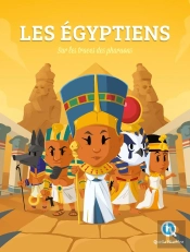 Histoire Des Égyptiens : Sur Les Traces Des Pharaons