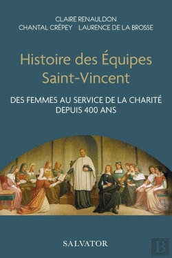 Bertrand.pt - Histoire Des Équipes Saint-Vincent : Des Femmes Au Service De La Charité Depuis 400 Ans