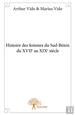 Bertrand.pt - Histoire Des Femmes Du Sud-Bénin Du Xviie Au Xixe Siècle