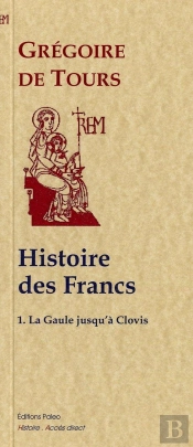 Histoire Des Francs T.1; Histoire De La Gaule Jusqu'À Clovis