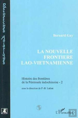 Bertrand.pt - Histoire Des Frontieres De La Peninsule Indochinoise T.2 ; La Nouvelle Frontiere Lao-Vietnamienne