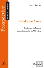 Histoire Des Futurs ; Les Figures De L'Avenir De Saint Augustin Au Xxi Siècle