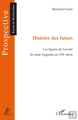 Bertrand.pt - Histoire Des Futurs ; Les Figures De L'Avenir De Saint Augustin Au Xxi Siècle
