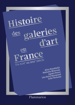 Bertrand.pt - Histoire Des Galeries D'Art En France : Du Xixe Au Xxi Siècle