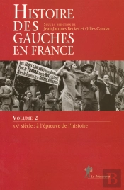 Histoire Des Gauches En France - Tome 2 Xxe Siècle : À L'Épreuve De L'Histoire