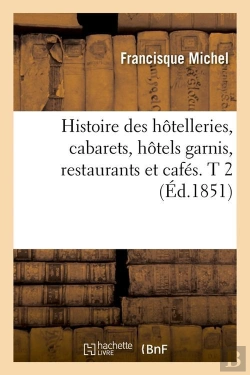 Bertrand.pt - Histoire Des Hotelleries, Cabarets, Hotels Garnis, Restaurants Et Cafes. T 2 (Ed.1851)