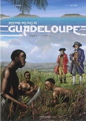 Histoire Des Îles De Guadeloupe Tome 2 : L'Île Rebelle