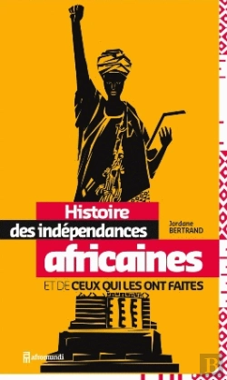 Bertrand.pt - Histoire Des Indépendances Africaines Et De Ceux Qui Les Ont Faites