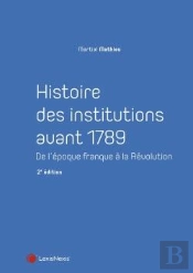 Histoire Des Institutions Avant 1789 (2e Édition)
