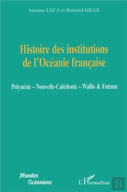 Bertrand.pt - Histoire Des Institutions De L'Océanie Française ; Polynésie ; Nouvelle Calédonie ; Wallis & Futuna