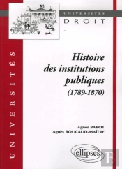 Histoire Des Institutions Publiques (1789-1870)